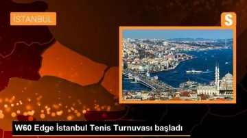 W60 Edge İstanbul Tenis Turnuvası başladı