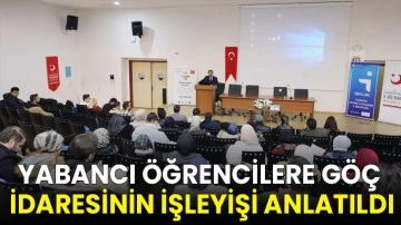 Yabancı &ouml;ğrencilere g&ouml;&ccedil; idaresinin işleyişi anlatıldı