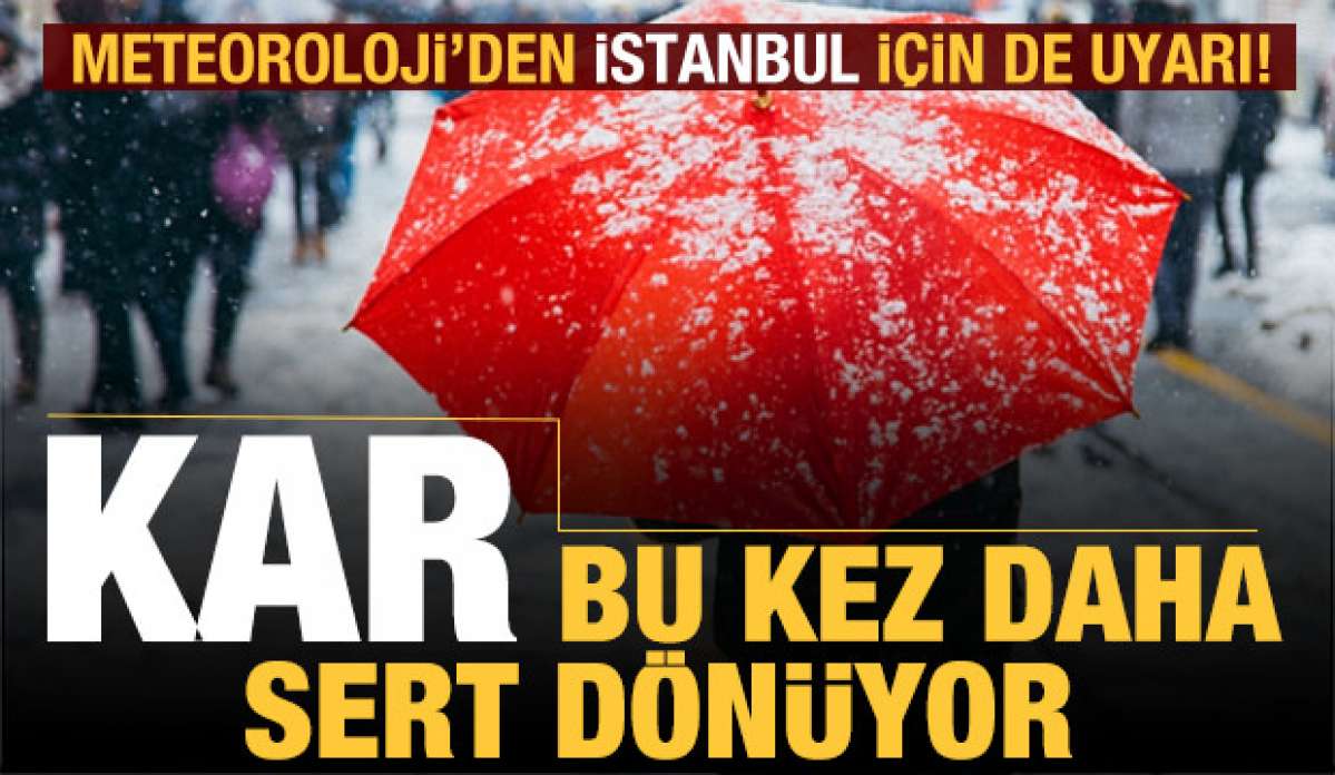 Yalancı bahar bitti! Kar sert geliyor! İstanbul için de son dakika uyarısı