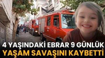 Yangında dumandan etkilenen 4 yaşındaki Ebrar kurtarılamadı
