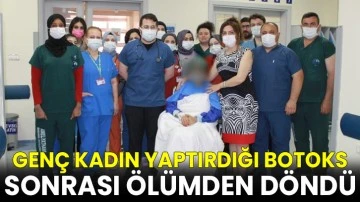 Yaptırdığı botoks sonrası ölümden döndü