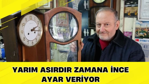 Yarım asırdır zamana ince ayar veriyor