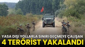 Yasa dışı yollarla sınırı geçmeye çalışan 4 terörist yakalandı!