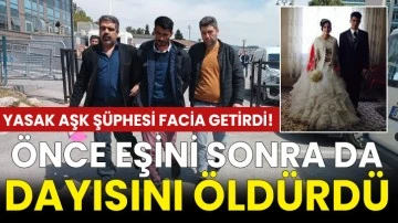 Yasak aşk şüphesi facia getirdi! Önce eşini sonra da dayısını öldürdü