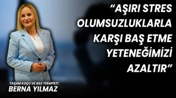 Yaşam Koçu ve Aile Terapisti Berna Yılmaz, “Stres Yapmayın”
