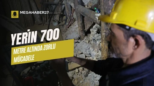Yerin 700 metre altında zorlu mücadele