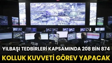 Yılbaşı tedbirleri kapsamında 208 bin 874 kolluk kuvveti görev yapacak