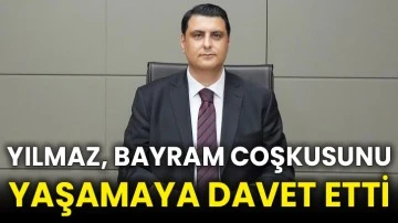 Yılmaz, bayram coşkusunu yaşamaya davet etti