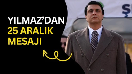 Yılmaz&rsquo;dan 25 Aralık mesajı