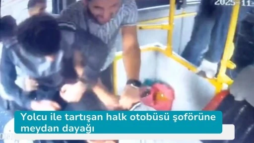 Yolcu ile tartışan halk otobüsü şoförüne meydan dayağı