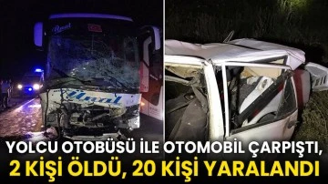 Yolcu otobüsü ile otomobil çarpıştı, 2 kişi öldü, 20 kişi yaralandı
