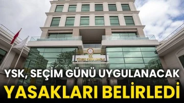 YSK, seçim günü uygulanacak yasakları belirledi