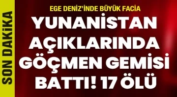 Yunanistan açıklarında göçmen gemisi battı! 17 ölü