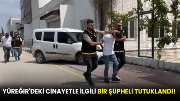  Yüreğir'deki cinayetle ilgili bir şüpheli tutuklandı!