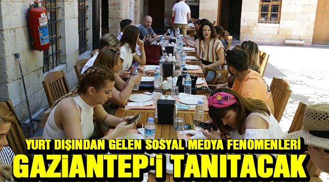  Yurt dışından gelen sosyal medya fenomenleri Gaziantep'i tanıtacak 