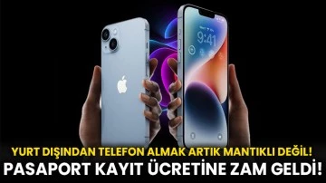 Yurt Dışından Telefon Almak Artık Mantıklı Değil! Pasaport kayıt ücretine zam geldi!