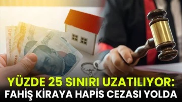 Yüzde 25 sınırı uzatılıyor: Fahiş kiraya hapis cezası yolda