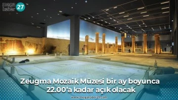 Zeugma Mozaik Müzesi bir ay boyunca 22.00’a kadar açık olacak