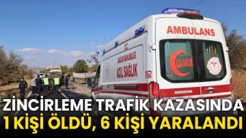 Zincirleme trafik kazasında 1 kişi öldü, 6 kişi yaralandı