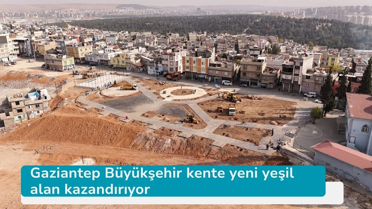 Gaziantep Büyükşehir kente yeni yeşil alan kazandırıyor