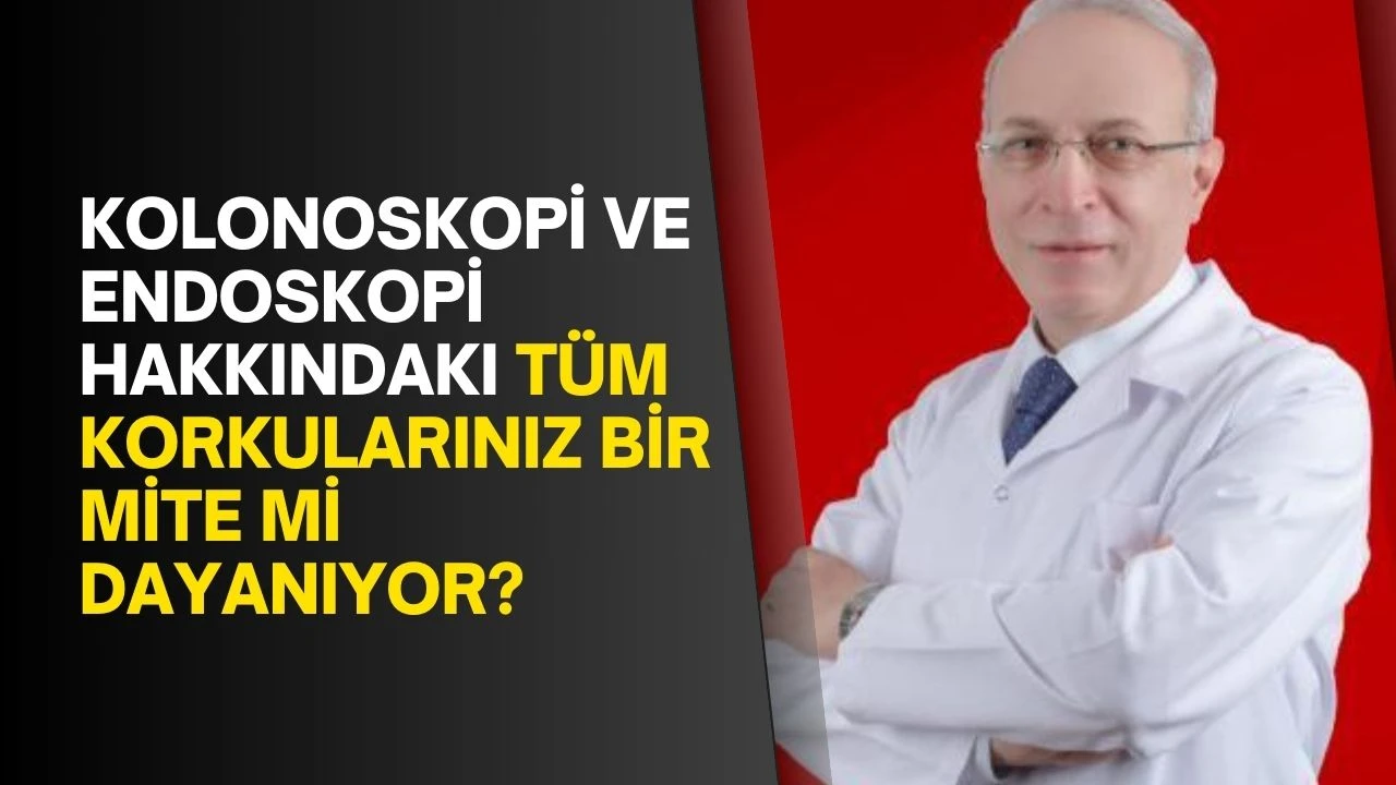 Kolonoskopi ve Endoskopi Hakkındaki Tüm Korkularınız Bir Mite mi Dayanıyor?
