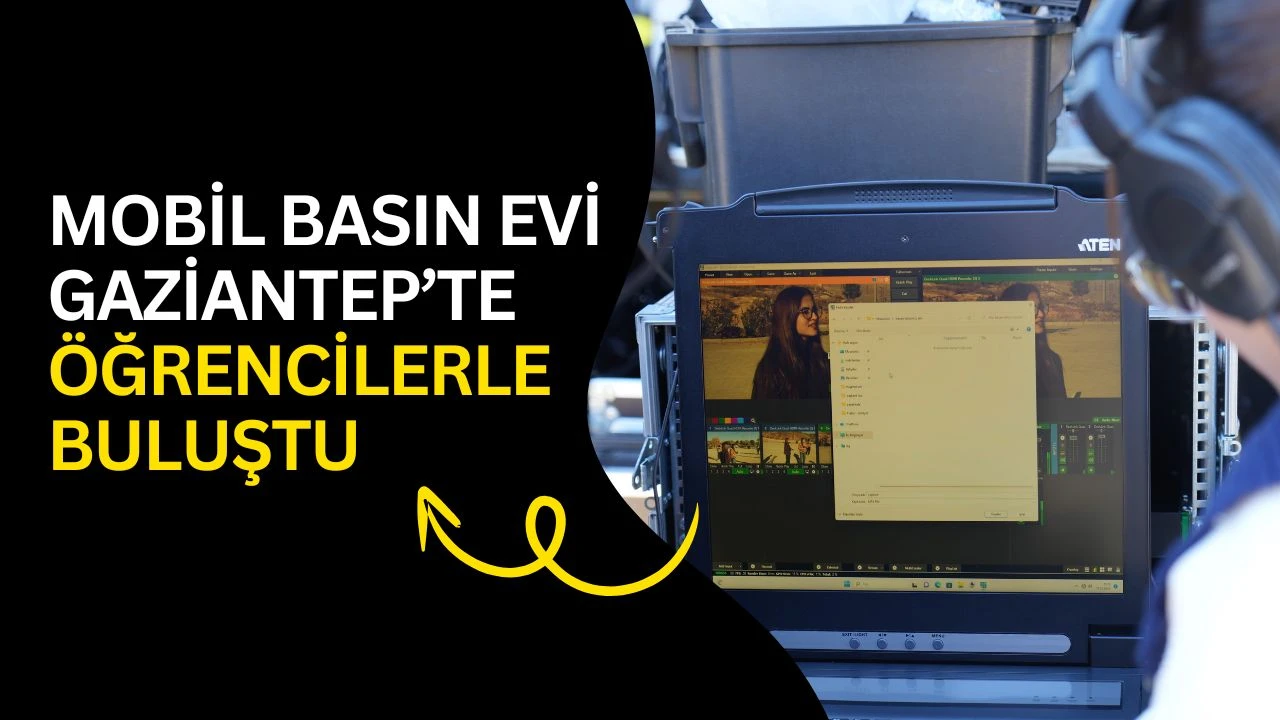 Mobil Basın Evi Gaziantep’te öğrencilerle buluştu