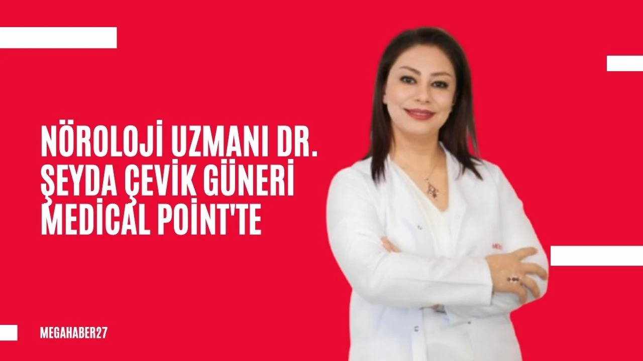 Nöroloji uzmanı Dr. Şeyda Çevik Güneri Medical Point'te