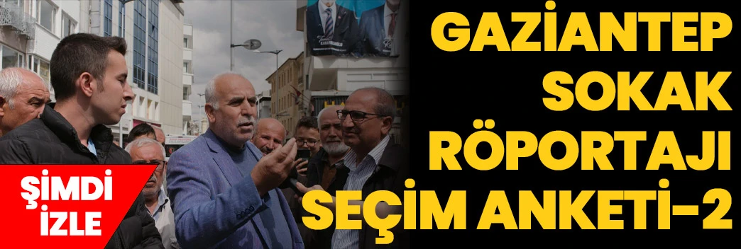 Gaziantep Sokak Röportajı | Seçim Anketi-2