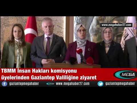 TBMM İnsan Hakları komisyonu üyelerinden Gaziantep Valiliğine ziyaret