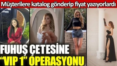 Fuhuş çetesine VİP 1 Operasyonu! Kadınların fotoğraflarını katalog şeklinde göndermişler